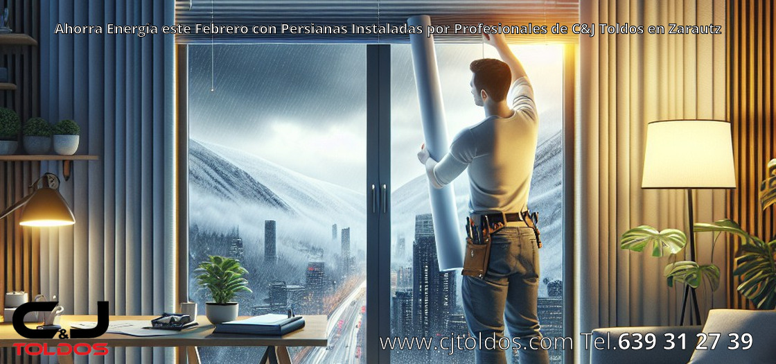 Ahorra Energía este Febrero con Persianas Instaladas por Profesionales de C&J Toldos en Zarautz