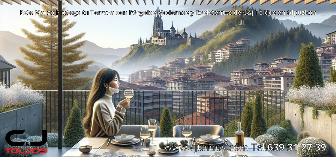 Este Marzo Protege tu Terraza con Pérgolas Modernas y Resistentes de C&J Toldos en Gipuzkoa